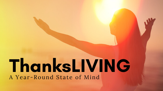 ThanksLIVING – A Year-Round State of Mind